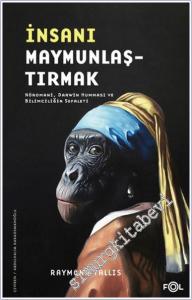 İnsanı Maymunlaştırmak - Nöromani Darwin Humması ve Bilimciliğin Sefaleti -        2025