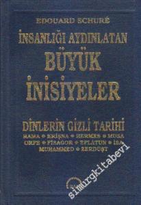 İnsanlığı Aydınlatan Büyük İnisiyeler: Dinlerin Gizli Tarihi - Rama Krişna Hermes Musa Orfe Fisagor Eflatun İsa Muhammed Zerdüşt -