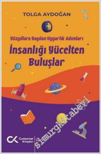İnsanlığı Yücelten Buluşlar - Yüzyıllara Yayılan Uygarlık Adımları -        2024
