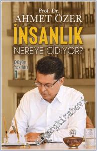 İnsanlık Nereye Gidiyor: Düşün Yazıları 1 -        2024