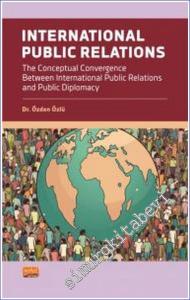 Internatıonal Publıc Relatıons The Conceptual Convergence Between International Public Relations and Public Diplomacy -        2023