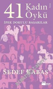 İpek Dokulu Başarılar: 41 Kadın 41 Öykü -