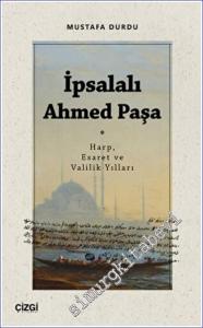 İpsalalı Ahmed Paşa : Harp Esaret ve Valilik Yılları -        2022