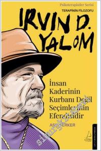 Irvin D. Yalom - Terapinin Filozofu : İnsan Kaderinin Kurbanı Değil Seçimlerinin Efendisidir -        2025