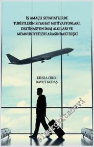 İş Amaçlı Seyahatlerde Turistlerin Seyahat Motivasyonları Destinasyon İmaj Algıları ve Memnuniyetleri Arasındaki İlişki -        2026