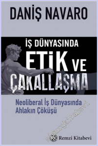 İş Dünyasında Etik ve Çakallaşma : Neoliberal İş Dünyasında Ahlakın Çöküşü -