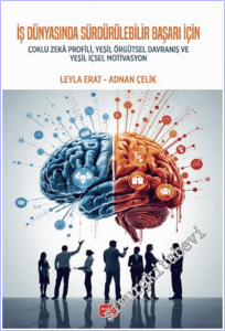 İş Dünyasında Sürdürülebilir Başarı İçin Çoklu Zekâ Profili, Yeşil Örgütsel Davranış ve Yeşil İçsel Motivasyon -        2025
