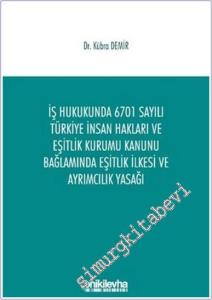 İş Hukukunda 6701 Sayılı Türkiye İnsan Hakları ve Eşitlik Kurumu Kanunu Bağlamında Eşitlik İlkesi ve Ayrımcılık Yasağı -        2021
