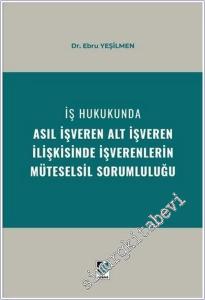 İş Hukukunda Asıl İşveren Alt İşveren İlişkisinde İşverenlerin Müteselsil Sorumluluğu CİLTLİ -        2024