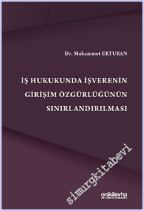 İş Hukukunda İşverenin Girişim Özgürlüğünün Sınırlandırılmas CİLTLİ -        2026