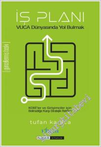 İş Planı - Vuca Dünyasında Yol Bulmak : KOBİ ve Girişimciler İçin Belirsizliğe Karşı Stratejik Rehber -        2025