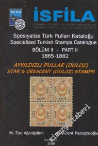 İsfila  Spesiyalize Türk Pulları ve Antiyeleri Kataloğu 1865-1882 Bölüm 2 : Ayyıldızlı Pullar (Duloz) -        2008