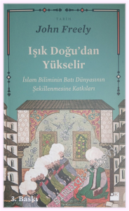 Işık Doğu'dan Yükselir: İslam Biliminin Batı Dünyasının Şekillenmesine Katkıları -         2018