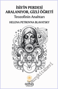 İsis'in Perdesi Aralanıyor Gizli Öğreti - Teozofinin Anahtarı  -