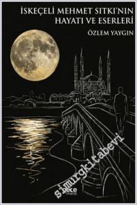 İskeçeli Mehmet Sıtkı'nın Hayatı ve Eserleri -        2025