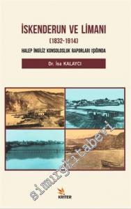 İskenderun ve Limanı 1832 - 1914 : Halep İngiliz Konsolosluk Raporları Işığında -