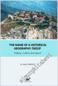 İskilip : The Name Of a Historical Geography - History Culture and Space -        2022