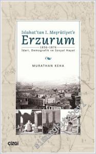 Islahat'tan 1. Meşrutiyet'e Erzurum (1856-1876) : İdari Demografik ve Sosyal Hayat -        2021
