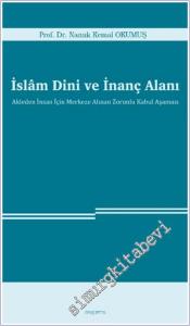 İslam Dini ve İnanç Alanı Akleden İnsan İçin Merkeze Alınan Zorunlu Kabul Aşaması -        2024