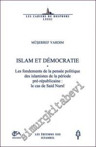 Islam et Démocratie : Les Fondements de la Pensée Politique des Islamistes de la Période Pré-republicain . le Cas de Said Nursi -        2014