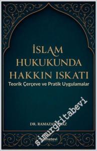 İslam Hukukunda Hakkın Iskatı : Iskatı Teorik Çerçeve ve Pratik Uygulamalar -        2025
