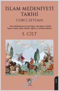İslam Medeniyeti Tarihi 5. Cilt: İslam Medeniyetinin Sosyal Yapısı, Aile Hayatı, Günlük Yaşam, Yemek, Giyim, Mimari, Eğlence ve Kültürel Adetleri -        2025