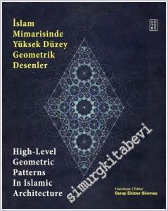 İslam Mimarisinde Yüksek Düzey Geometrik Desenler : High-Level Geometric Patterns in Islamic Architecture -        2025