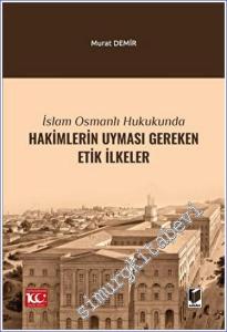 İslam Osmanlı Hukukunda Hakimlerin Uyması Gereken Etik İlkeler -        2023