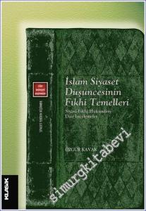 İslam Siyaset Düşüncesinin Fıkhi Temelleri: Siyasi Fıkhi Hükümlere Dair İncelemeler -        2023