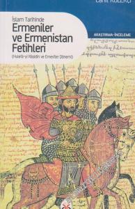 İslam Tarihinde Ermeniler ve Ermenistan Fetihleri: Hulefâ-yı Râşidin ve Emeviler Dönemi -        2013
