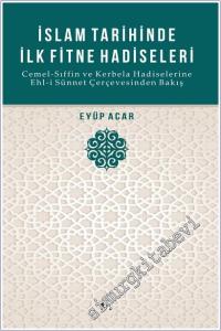 İslam Tarihinde İlk Fitne Hadiseleri : Cemel-Sıffin ve Kerbela Hadiselerine Ehl-i Sünnet Çerçevesinden Bakış -        2025