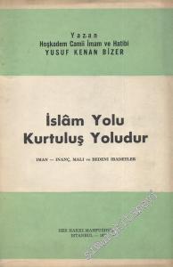 İslam Yolu Kurtuluş Yoludur: İman İnanç Mali ve Bedeni İbadetler -