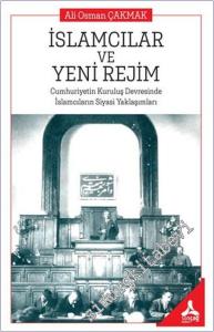 İslamcıları ve Yeni Rejim : Cumhuriyetin Kuruluş Devresinde İslamcıların Siyasi Yaklaşımları -        2025