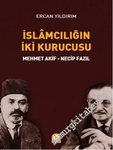 İslamcılığın İki Kurucusu: Mehmet Akif, Necip Fazıl -