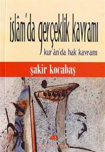 İslam'da Gerçeklik Kavramı: Kuran'da Hak Kavramı -        2004