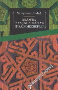 İslâm'da İnanç Konuları ve İtikadi Mezhepler -