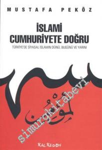 İslami Cumhuriyete Doğru: Türkiye'de Siyasal İslamın Dünü, Bugünü ve Yarını -