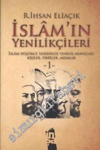 İslam'ın Yenilikçileri 1. Cilt: İslam Düşünce Tarihinde Yenilik Arayışları Kişiler, Fikirler, Akımlar -        2016