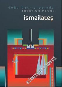 İsmail Ateş: Doğu Batı Arasında = Between East and West -