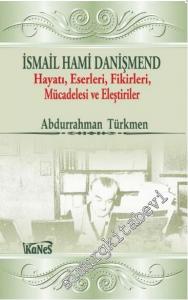 İsmail Hami Danişmend: Hayatı, Eserleri, Fikirleri, Mücadelesi ve Eleştirileri -