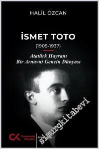 İsmet Toto (1905-1937) : Atatürk Hayranı Bir Arnavut Gencin Dünyası -        2025