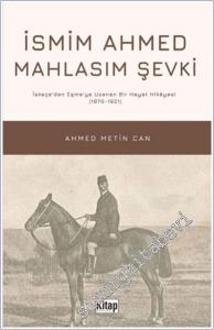 İsmim Ahmed Mahlasım Şevki: İskeçe’den Eşme’ye Uzanan Bir Hayat Hikayesi (1870 - 1921) -
