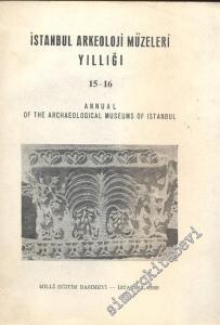 İstanbul Arkeoloji Müzeleri Yıllığı 15 - 16 = Annual of the Archaeological Museums of Istanbul -