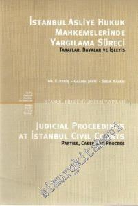 İstanbul Asliye Hukuk Mahkemelerinde Yargılama Süreci : Taraflar, Davalar ve İşleyiş = Judicial Proceedings at  İstanbul Civil Courts : Parties, Cases and Process -