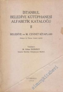 İstanbul Belediye Kütüphanesi Alfabetik Kataloğu 2: Belediye ve M. Cevdet Kitapları Arapça ve Farsça Basma Eserler -        1954