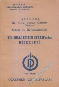 İstanbul İlk, Orta, Teknik Öğretim Okulları Müdür ve Öğretmenleri'nin 7. Milli Eğitim Şurası'ndan Dilekleri -