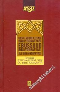 İstanbul Kütüphanelerine Göre Üç Bibliyografya / Birgili Mehmet Efendi, Ebussuud Efendi, Gelibolulu Âlî -