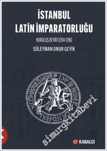 İstanbul Latin İmparatorluğu Kuruluş Devri (1204-1216) -        2025
