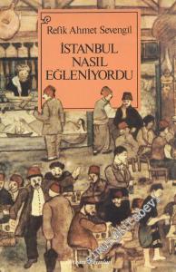 İstanbul Nasıl Eğleniyordu - 1453'ten 1927'ye kadar -
