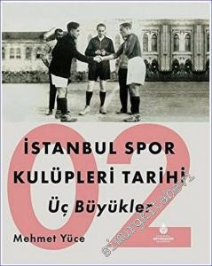 İstanbul Spor Kulüpleri Tarihi İlk Dönem Kulüpleri - Cilt 2 - Üç Büyükler CİLTLİ -        2021